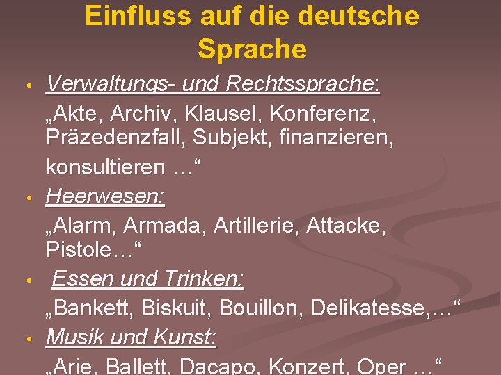 Einfluss auf die deutsche Sprache • • Verwaltungs- und Rechtssprache: „Akte, Archiv, Klausel, Konferenz,