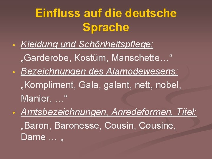 Einfluss auf die deutsche Sprache • • • Kleidung und Schönheitspflege: „Garderobe, Kostüm, Manschette…“