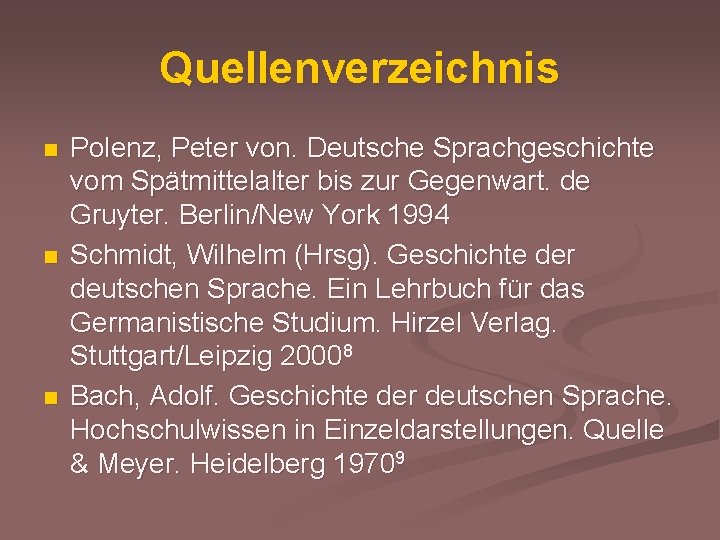 Quellenverzeichnis n n n Polenz, Peter von. Deutsche Sprachgeschichte vom Spätmittelalter bis zur Gegenwart.