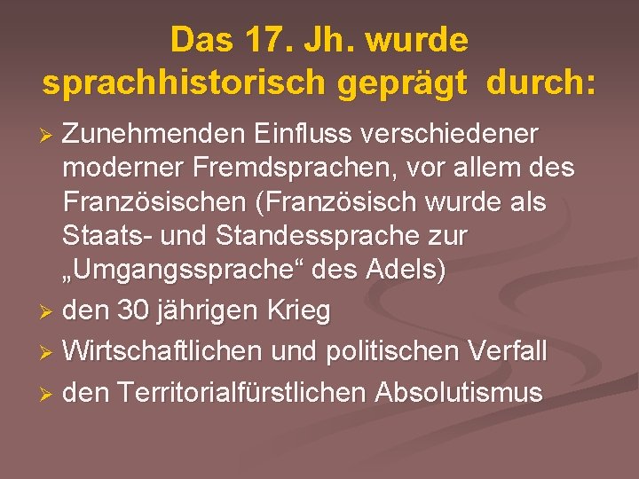 Das 17. Jh. wurde sprachhistorisch geprägt durch: Zunehmenden Einfluss verschiedener moderner Fremdsprachen, vor allem