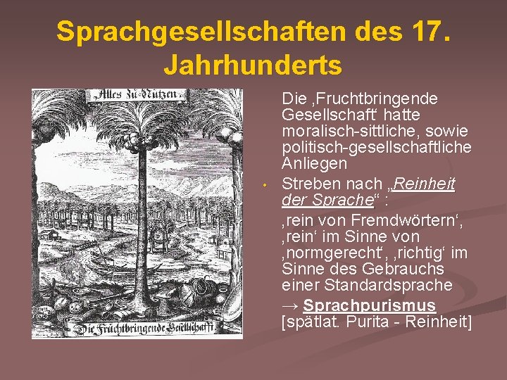 Sprachgesellschaften des 17. Jahrhunderts • Die ‚Fruchtbringende Gesellschaft‘ hatte moralisch-sittliche, sowie politisch-gesellschaftliche Anliegen Streben