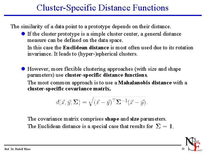 Cluster-Specific Distance Functions The similarity of a data point to a prototype depends on
