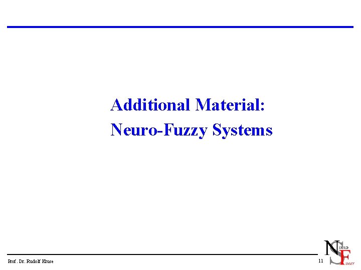 Additional Material: Neuro-Fuzzy Systems Prof. Dr. Rudolf Kruse 11 