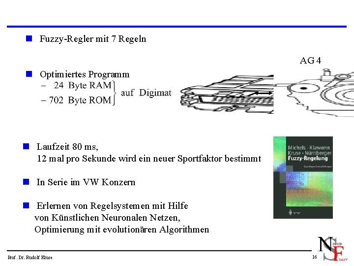 n Fuzzy-Regler mit 7 Regeln AG 4 n Optimiertes Programm n Laufzeit 80 ms,