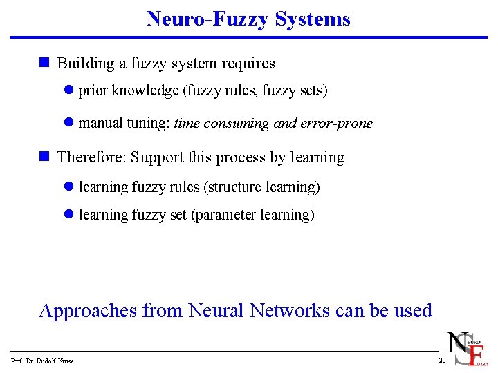 Neuro-Fuzzy Systems n Building a fuzzy system requires l prior knowledge (fuzzy rules, fuzzy