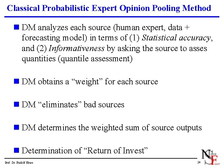 Classical Probabilistic Expert Opinion Pooling Method n DM analyzes each source (human expert, data