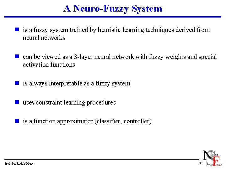 A Neuro-Fuzzy System n is a fuzzy system trained by heuristic learning techniques derived
