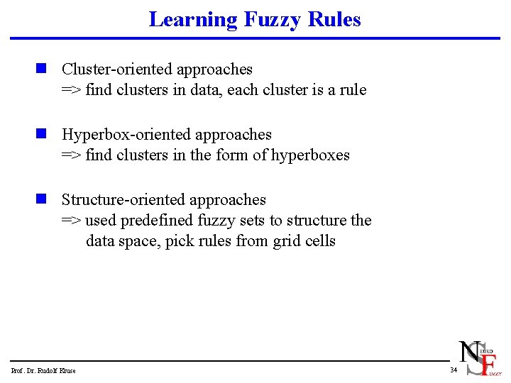 Learning Fuzzy Rules n Cluster-oriented approaches => find clusters in data, each cluster is