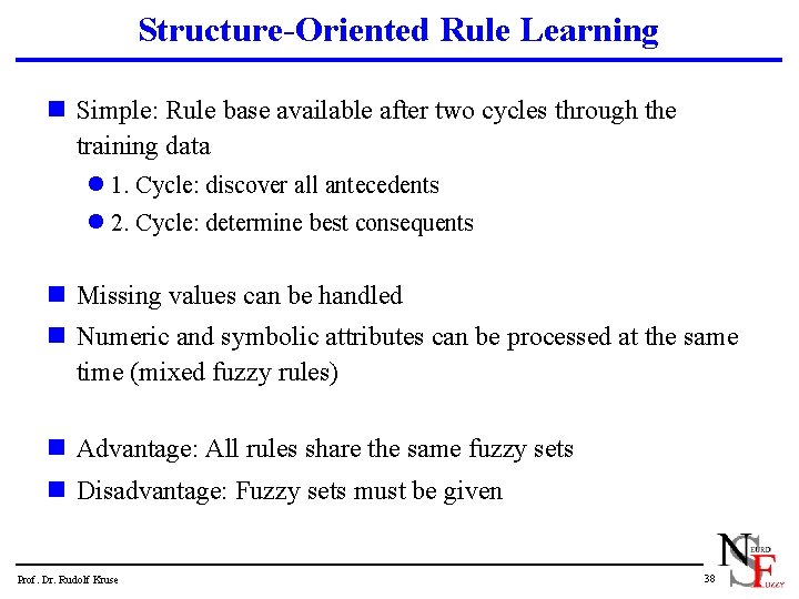 Structure-Oriented Rule Learning n Simple: Rule base available after two cycles through the training