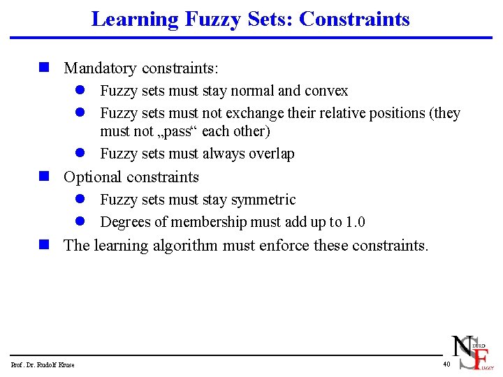 Learning Fuzzy Sets: Constraints n Mandatory constraints: l Fuzzy sets must stay normal and