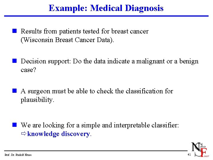 Example: Medical Diagnosis n Results from patients tested for breast cancer (Wisconsin Breast Cancer