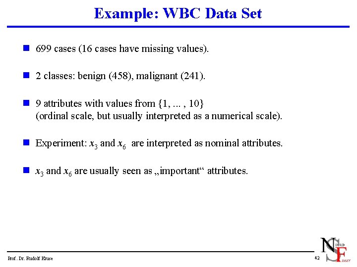 Example: WBC Data Set n 699 cases (16 cases have missing values). n 2