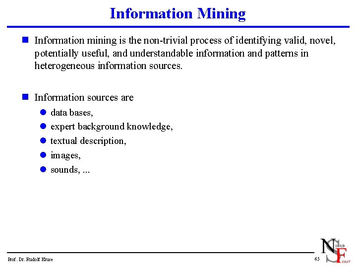 Information Mining n Information mining is the non-trivial process of identifying valid, novel, potentially