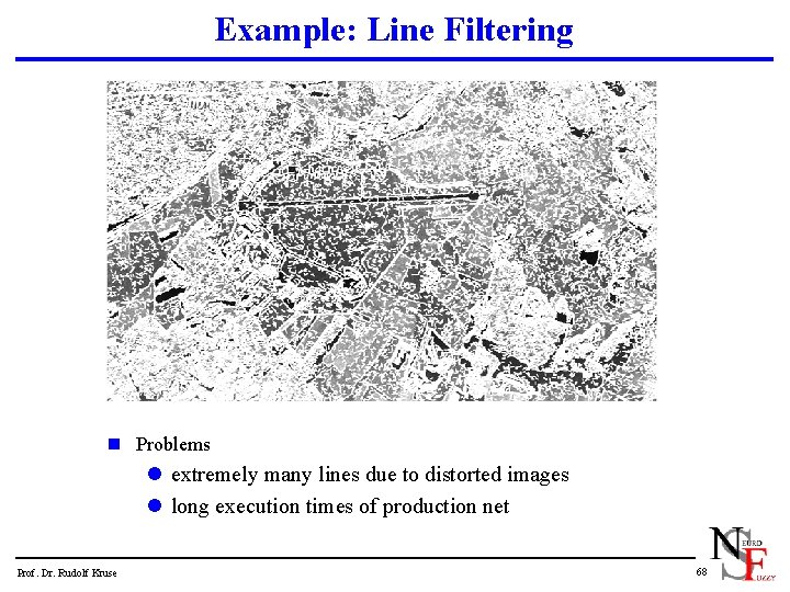 Example: Line Filtering n Problems l extremely many lines due to distorted images l