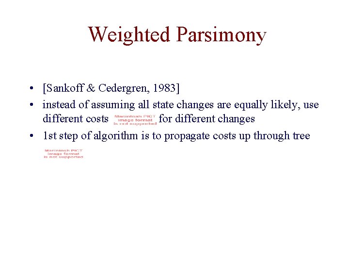 Weighted Parsimony • [Sankoff & Cedergren, 1983] • instead of assuming all state changes