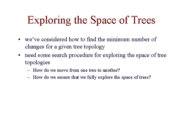 Exploring the Space of Trees • we’ve considered how to find the minimum number