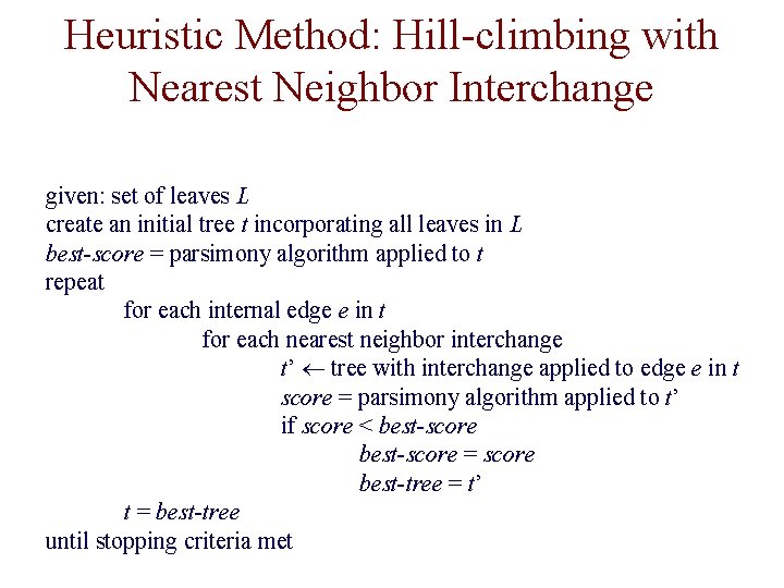 Heuristic Method: Hill-climbing with Nearest Neighbor Interchange given: set of leaves L create an