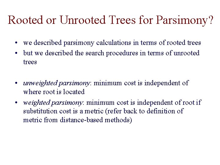 Rooted or Unrooted Trees for Parsimony? • we described parsimony calculations in terms of