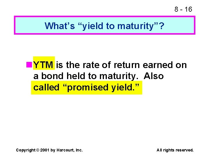 8 - 16 What’s “yield to maturity”? n YTM is the rate of return