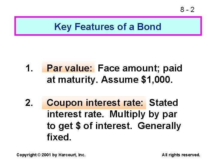 8 -2 Key Features of a Bond 1. Par value: Face amount; paid at