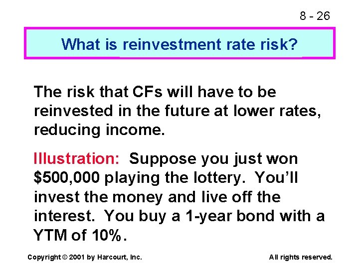 8 - 26 What is reinvestment rate risk? The risk that CFs will have