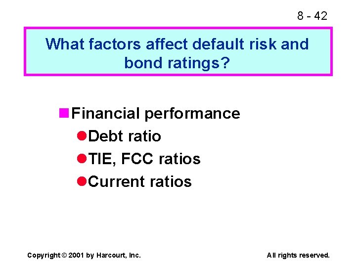 8 - 42 What factors affect default risk and bond ratings? n Financial performance