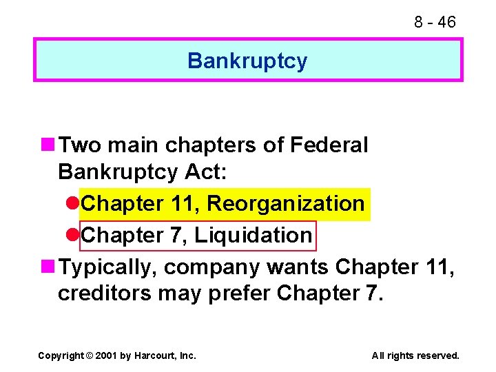 8 - 46 Bankruptcy n Two main chapters of Federal Bankruptcy Act: l. Chapter