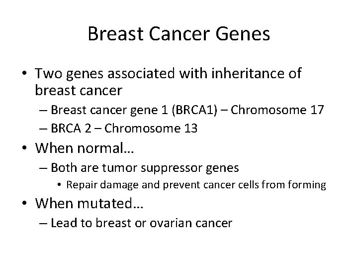 Breast Cancer Genes • Two genes associated with inheritance of breast cancer – Breast