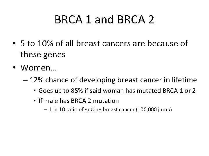 BRCA 1 and BRCA 2 • 5 to 10% of all breast cancers are