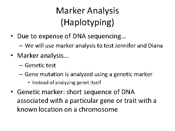 Marker Analysis (Haplotyping) • Due to expense of DNA sequencing… – We will use
