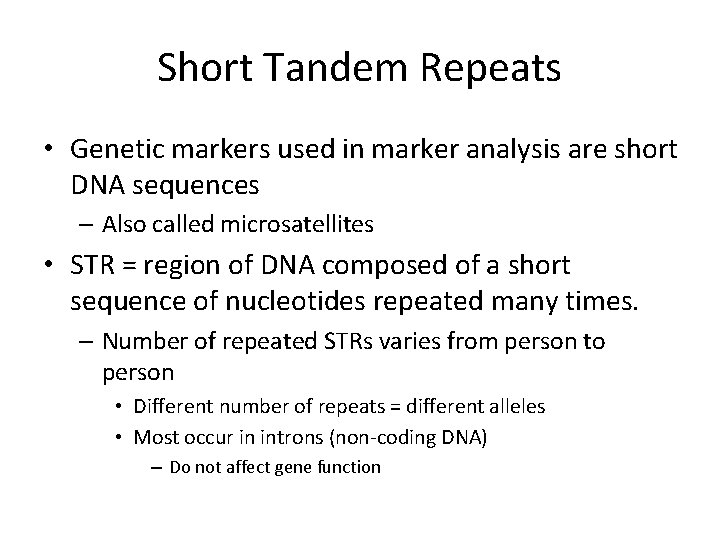 Short Tandem Repeats • Genetic markers used in marker analysis are short DNA sequences