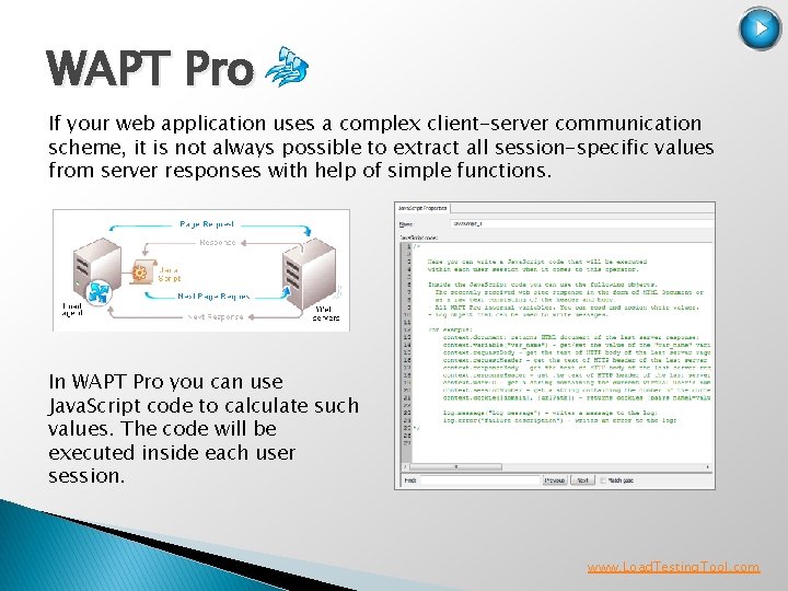 WAPT Pro If your web application uses a complex client-server communication scheme, it is