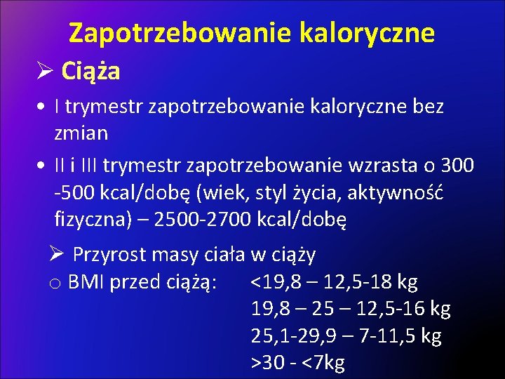 Zapotrzebowanie kaloryczne Ø Ciąża • I trymestr zapotrzebowanie kaloryczne bez zmian • II i