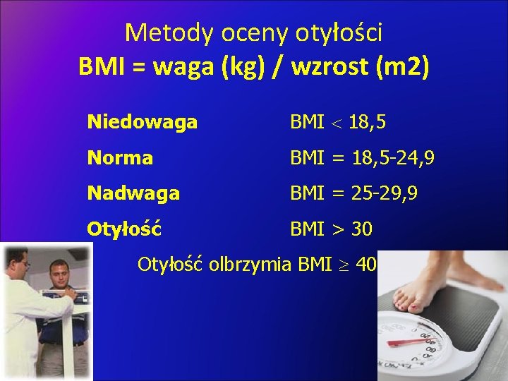 Metody oceny otyłości BMI = waga (kg) / wzrost (m 2) Niedowaga BMI 18,