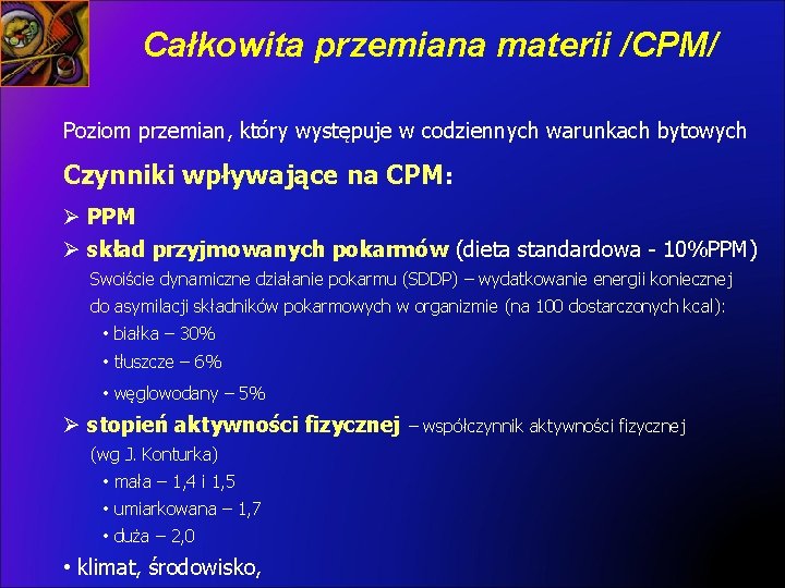 Całkowita przemiana materii /CPM/ Poziom przemian, który występuje w codziennych warunkach bytowych Czynniki wpływające