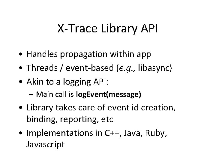 X-Trace Library API • Handles propagation within app • Threads / event-based (e. g.