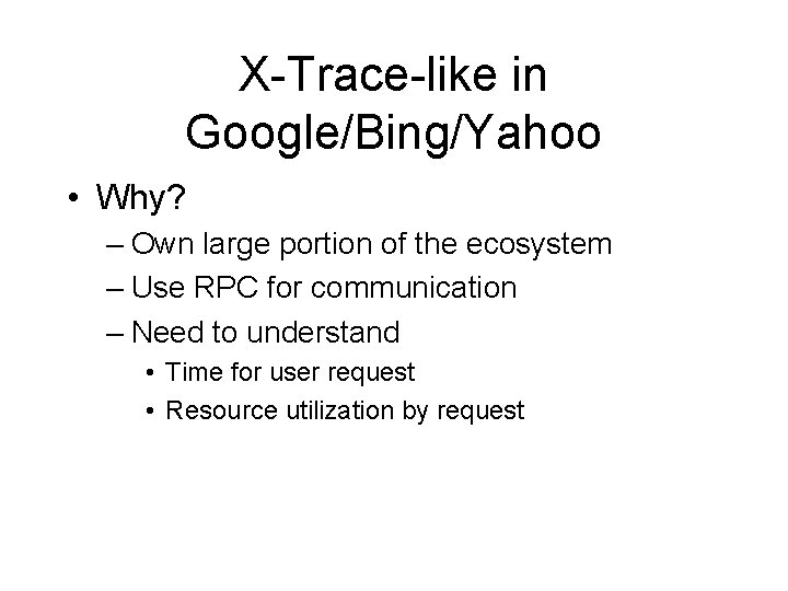 X-Trace-like in Google/Bing/Yahoo • Why? – Own large portion of the ecosystem – Use