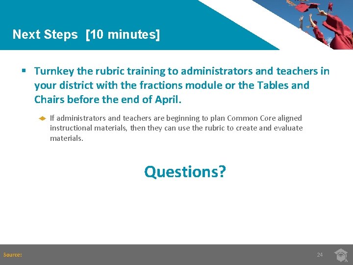Next Steps [10 minutes] § Turnkey the rubric training to administrators and teachers in