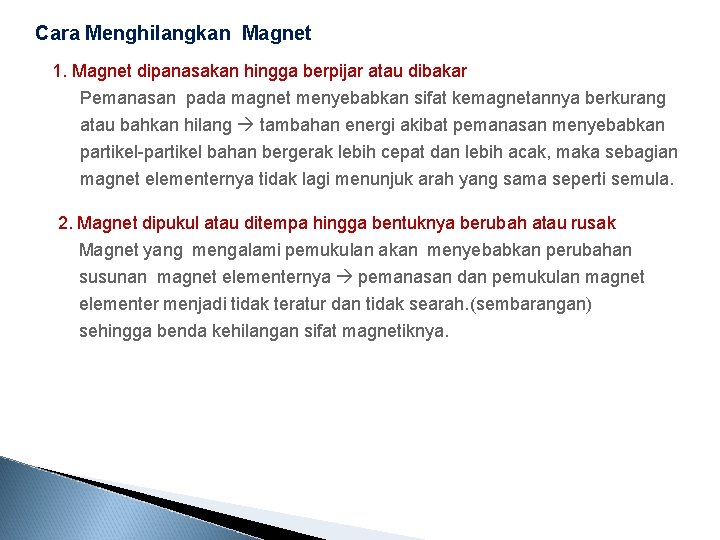 Cara Menghilangkan Magnet 1. Magnet dipanasakan hingga berpijar atau dibakar Pemanasan pada magnet menyebabkan