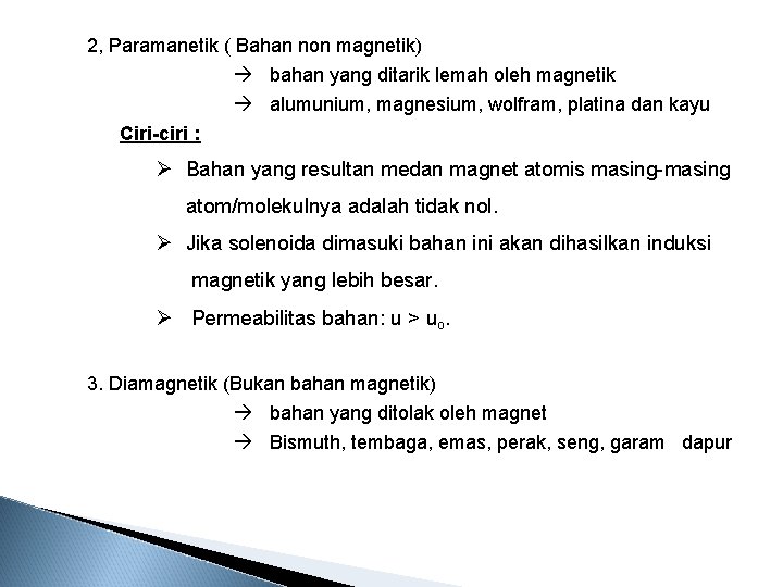 2, Paramanetik ( Bahan non magnetik) bahan yang ditarik lemah oleh magnetik alumunium, magnesium,