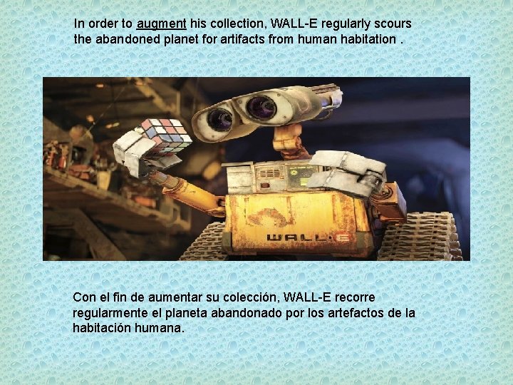 In order to augment his collection, WALL-E regularly scours the abandoned planet for artifacts