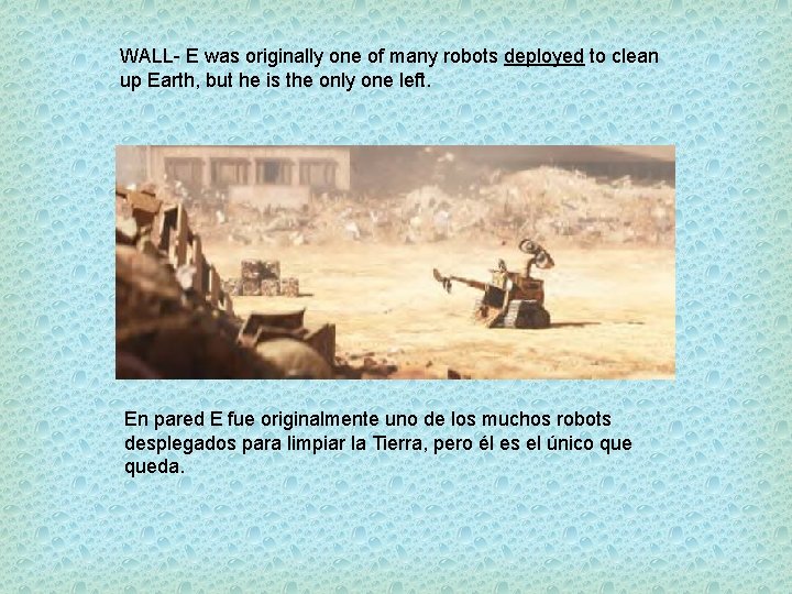 WALL- E was originally one of many robots deployed to clean up Earth, but