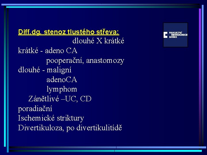 Diff. dg. stenoz tlustého střeva: dlouhé X krátké - adeno CA pooperační, anastomozy dlouhé