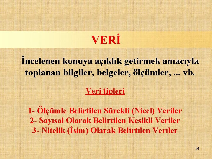 VERİ İncelenen konuya açıklık getirmek amacıyla toplanan bilgiler, belgeler, ölçümler, . . . vb.