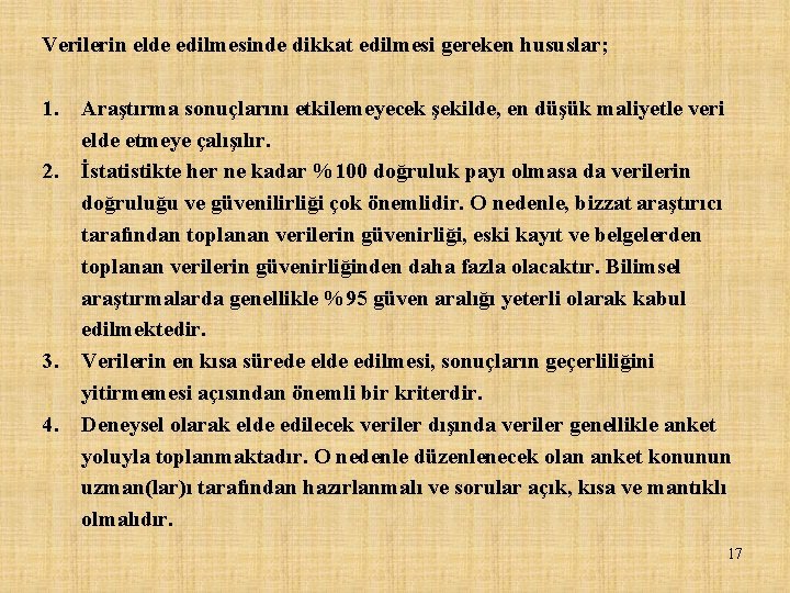 Verilerin elde edilmesinde dikkat edilmesi gereken hususlar; 1. 2. 3. 4. Araştırma sonuçlarını etkilemeyecek