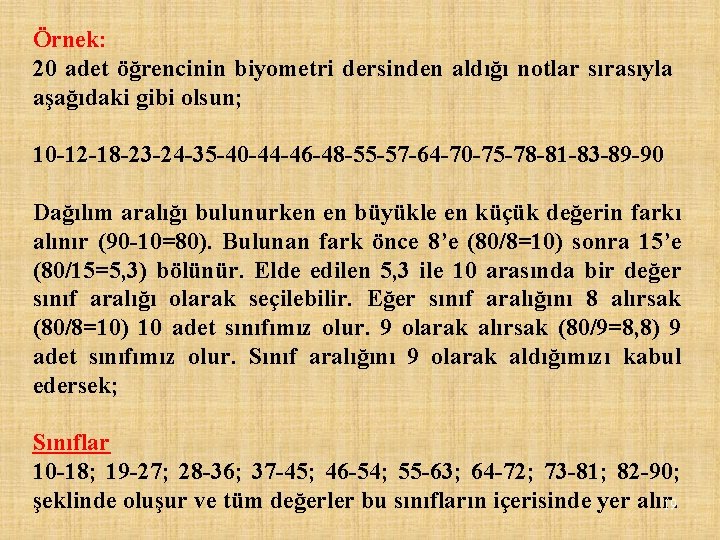 Örnek: 20 adet öğrencinin biyometri dersinden aldığı notlar sırasıyla aşağıdaki gibi olsun; 10 -12