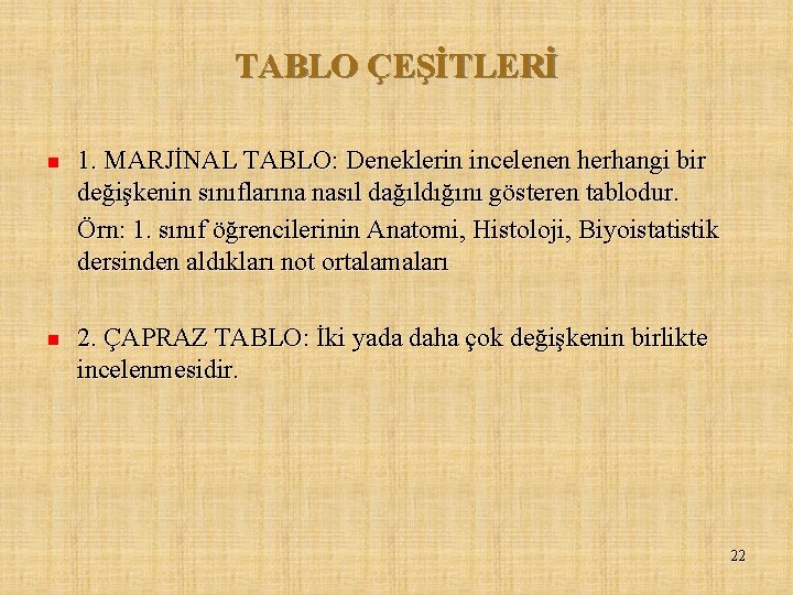 TABLO ÇEŞİTLERİ n n 1. MARJİNAL TABLO: Deneklerin incelenen herhangi bir değişkenin sınıflarına nasıl