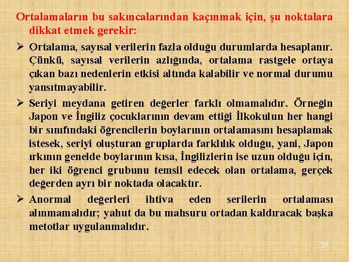 Ortalamaların bu sakıncalarından kaçınmak için, şu noktalara dikkat etmek gerekir: Ø Ortalama, sayısal verilerin