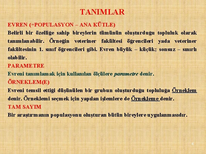 TANIMLAR EVREN (=POPULASYON – ANA KÜTLE) Belirli bir özelliğe sahip bireylerin tümünün oluşturduğu topluluk