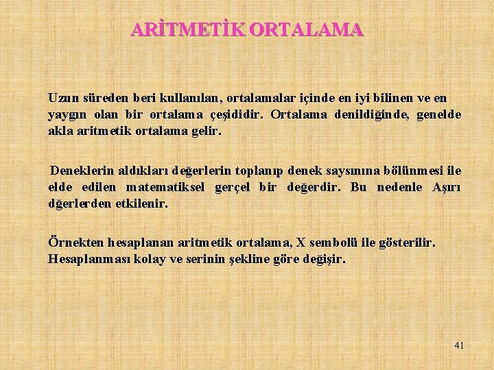 ARİTMETİK ORTALAMA Uzun süreden beri kullanılan, ortalamalar içinde en iyi bilinen ve en yaygın